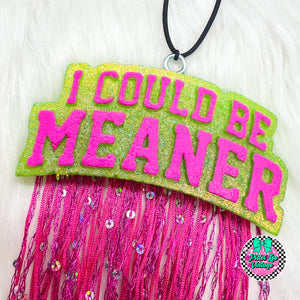 I Could Be Meaner Freshie