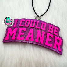 Load image into Gallery viewer, I Could Be Meaner Freshie
