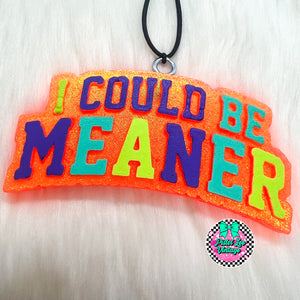 I Could Be Meaner Freshie