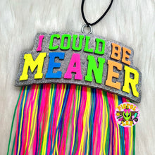 Load image into Gallery viewer, I Could Be Meaner Freshie
