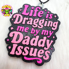 Load image into Gallery viewer, Life Is Dragging...Daddy Issues
